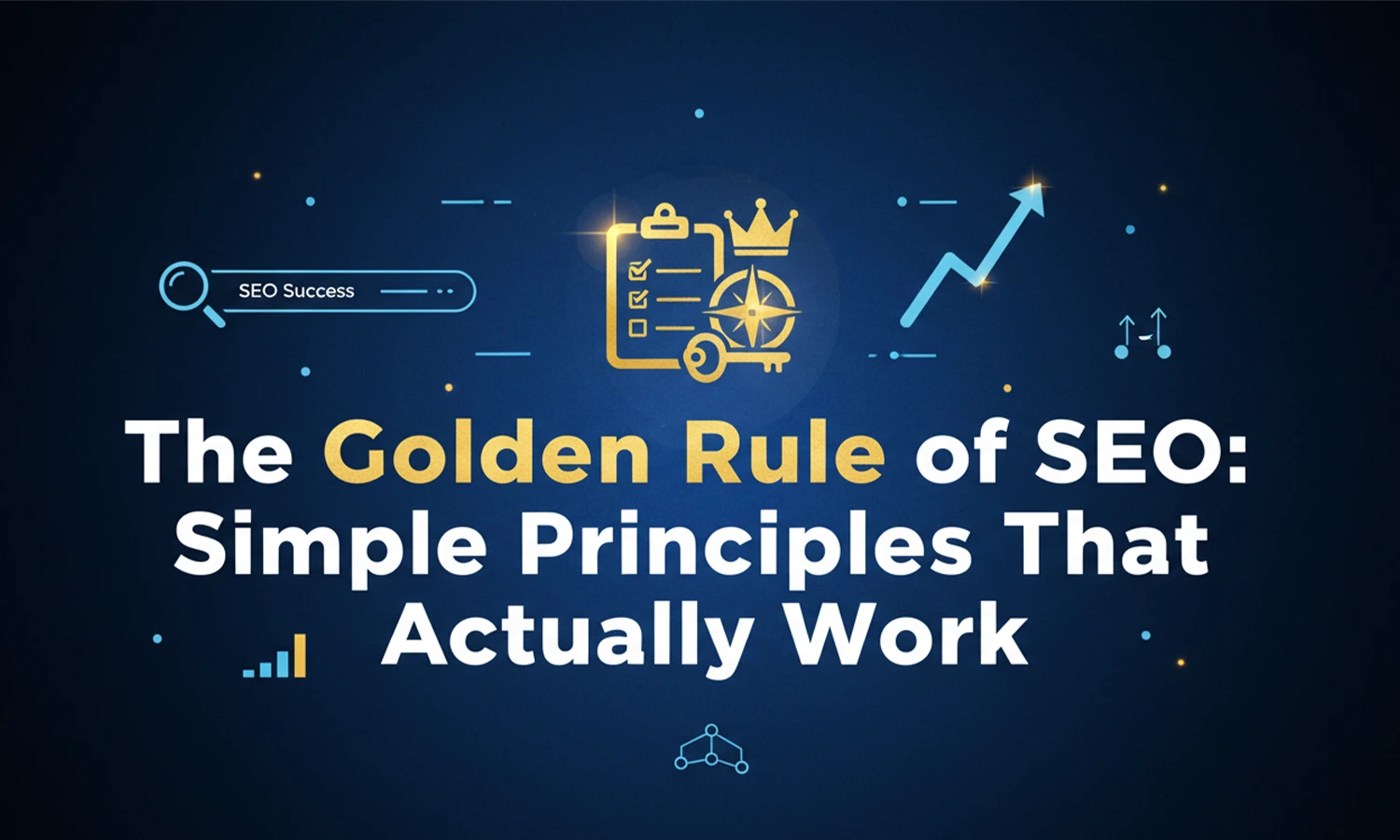 The Golden Rule of SEO: Simple Principles That Actually Work